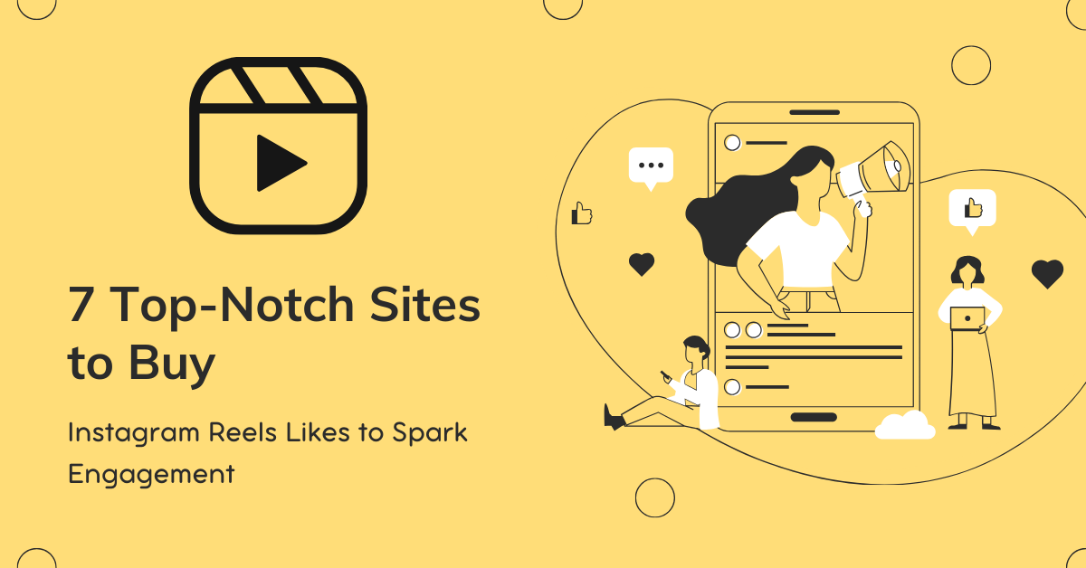 7 Top-Notch Sites to Buy Instagram Reels Likes to Spark Engagement